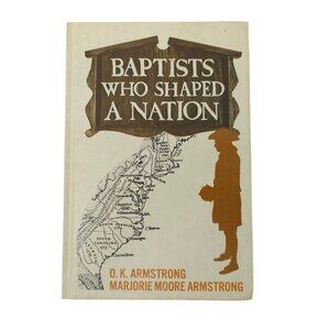 Baptists Who Shaped A Nation O.K. and Marjorie Moore Armstrong Hardcover Book